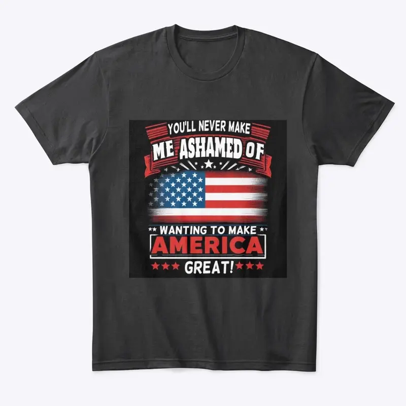 Never ashamed of making America Great