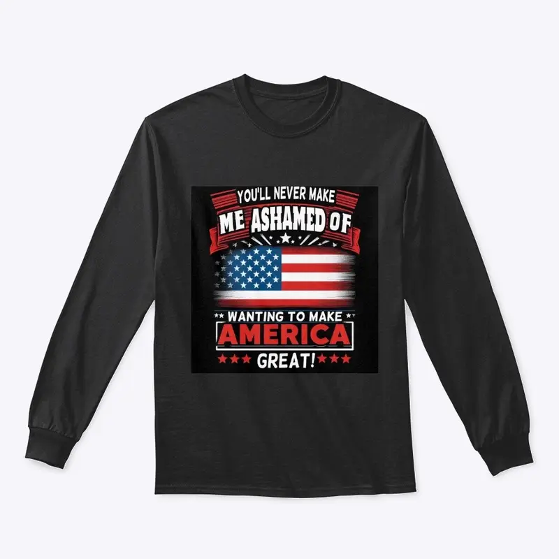 Never ashamed of making America Great