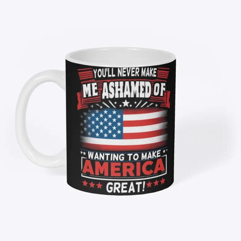 Never ashamed of making America Great